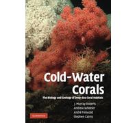 Cold-Water Corals: The Biology and Geology of Deep-Sea Coral Habitats