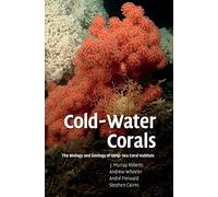 Cold-Water Corals: The Biology and Geology of Deep-Sea Coral Habitats