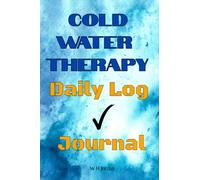 Cold Water Therapy Daily Recording & Monitoring Log: Improving Emotional and Physical Health - Boosting Your Immune System - Letting Go of Stress