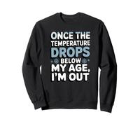 Cold Weather Hater Once The Temperature Drops Below My Age Sweatshirt