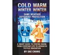 COLD WINTER WARM WINTER: SAME WEATHER DIFFERENT PROTECTION: A SMART GUIDE TO STAYING WARM - FROM EVERYDAY LIFE TO ADVANCED TEXTILE INNOVATION