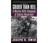 Colder Than Hell: A Marine Rifle Company at Chosin Reservoir by Joseph R. Owen (