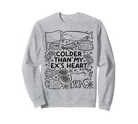 Colder Than My Ex's Heart - Alaska Humor Sweatshirt
