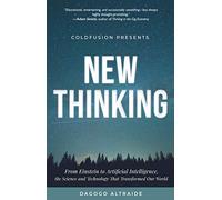 ColdFusion Presents: New Thinking: From Einstein to Artificial Intelligence, the Science and Technology that Transformed Our World