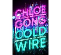 Coldwire : the start of a thrilling new dystopian series from the SUNDAY TIMES bestselling author of IMMORTAL LONGINGS