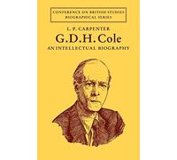 Cole: An Intellectual Biography: An Intellectual Biography (Conference on British Studies Biographical Series)