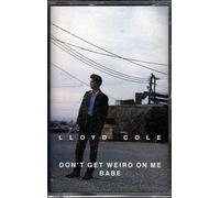 Cole Lloyd - Don't Get Weird on Me Babe [CASSETTE]