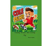 COLE PALMER A KID WITH A GOAL: Chasing Dreams And Scoring Big