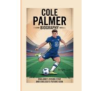 COLE PALMER BIOGRAPHY: England’s Rising Star and Chelsea’s Future Icon