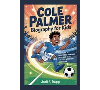 cole palmer biography for kids: The Spark of Greatness: How Hard Work and Heart Created a Football Sensation