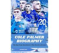 COLE PALMER BIOGRAPHY: The Boy from Manchester Who Dared to Dream
