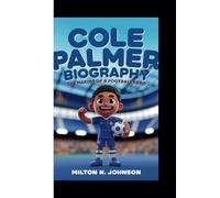 COLE PALMER BIOGRAPHY: THE MAKING OF A FOOTBALL HERO