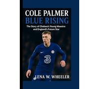 COLE PALMER:BLUE RISING: Th Story of Chelsea's Young Maestro and England's Future Star