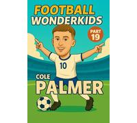 Cole Palmer - Children’s/Kids Soccer/Football Book/Story and Biography for Kids Ages 5-15: an inspirational children’s sports book with real facts, ... and grandparents (FOOTBALL WONDERKIDS)