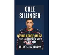 COLE SILLINGER: Rising Force on Ice - The Journey of a Next-Gen NHL Star
