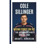 COLE SILLINGER: Rising Force on Ice - The Journey of a Next-Gen NHL Star