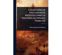 ColecciÃ3n de Documentos InÃ(c)ditos para La Historia de España, Tomo XII