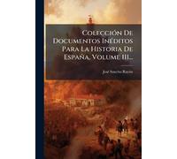 ColecciÃ3n De Documentos InÃ(c)ditos Para La Historia De España, Volume 111...