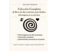 Colección Completa de Libros de Alto Contraste para Bebés (0-6 Meses): Las 100 Imágenes de Estimulación Visual en una Edición Premium de Tapa Dura ... de Contraste para Bebés de 0 a 6 Meses)