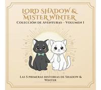Colección Completa - Volumen 1: Las primeras 5 aventuras de Shadow & Winter (Lord Shadow & Mister Winter - Mucho más que un cuento para colorear.)
