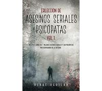 Colección de Asesinos Seriales y Psicópatas Vol 1.: Incluye 2 Libros en 1 - Mujeres Asesinas Seriales y Los Psicópatas más Despiadados de la Historia