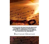 Coleccion de Baltazar Gracian (4 Libros): Oraculo manual y arte de la prudencia, El Heroe, El politico, El Discreto.