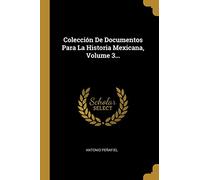 Colección De Documentos Para La Historia Mexicana, Volume 3...