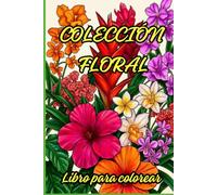 COLECCIÓN DE FLORES: Libro de Colorear de Flores para Adultos: 30 Diseños Florales Hermosos para Reducir el Estrés, Encontrar la Calma y Desatar tu ... Regalo Perfecto para Mujeres y Principiantes