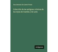 Colección de las antiguas crónicas de los reyes de Castilla y de León