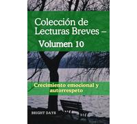 Colección de Lecturas Breves - Volumen 10: Crecimiento emocional y autorrespeto (Colección de Lecturas Breves para el Crecimiento Personal)
