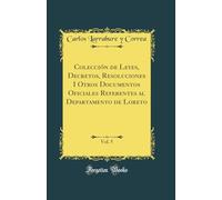 Colección de Leyes, Decretos, Resoluciones I Otros Documentos Oficiales Referentes al Departamento de Loreto, Vol. 5 (Classic Reprint)