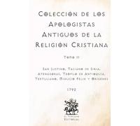 Colección de los Apologistas Antiguos de la Religión Cristiana: Tomo II (Facsímil de 1792) (Clásicos Católicos de El Templario Editorial)