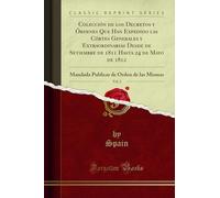 Colección de los Decretos y Órdenes Que Han Expedido las Córtes Generales y Extraordinarias Desde de Setiembre de 1811 Hasta 24 de Mayo de 1812, Vol. ... de Orden de las Mismas (Classic Reprint)