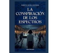 COLECCIÓN DE LOS MISTERIOS DE LA CIUDAD COLONIAL MEXICANA: LIBRO SEGUNDO LA CONSPIRACION DE LOS ESPECTROS EN LA CIUDAD COLONIAL MEXICANA