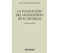 Colección Fray José de Sigüenza. La fundación del Monasterio de El Escorial