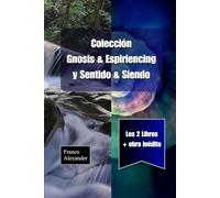 Colección: "Gnosis & Espiriencing" y "Sentido & Siendo": Los dos libros, más obra inédita.