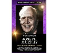 Colección JOSEPH MURPHY - Obras Actualizadas en Español: Incluye las Obras: El Poder de Tu Mente Subsconsciente, Cómo Utilizar Tu Poder Curativo, Tu ... YO SOY - Autores del Nuevo Pensamiento)