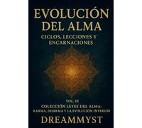 Colección Leyes del Alma: Karma, Dharma y la Evolución Interior: VOL. III - Evolución del Alma: Ciclos, Lecciones y Encarnaciones