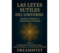 Colección Leyes del Alma: Karma, Dharma y la Evolución Interior: VOL. IV - Las Leyes Sutiles del Universo: Orden Cósmico y Sabiduría Interior