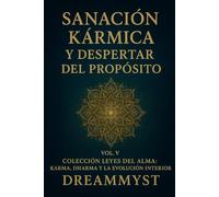 Colección Leyes del Alma: Karma, Dharma y la Evolución Interior: VOL. V - Sanación Kármica y Despertar del Propósito