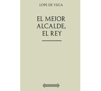 Colección Lope de Vega. El mejor alcalde, el Rey