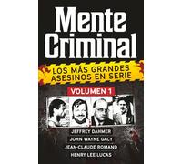 Coleccion MENTE CRIMINAL - Volumen 1 (Jeffrey Dahmer, John Wayne Gacy, Jean-Claude Romand y Henry Lee Lucas). Descubre a los mas grandes asesinos en ... Edition). (Biblioteca: Mente Criminal)