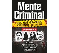 Coleccion MENTE CRIMINAL - Volumen 2 (Ted Bundy, Jack El Destripador, Charles Manson y Harold Shipman). Descubre a los mas grandes asesinos en serie. (Spanish Edition). (Biblioteca: Mente Criminal)