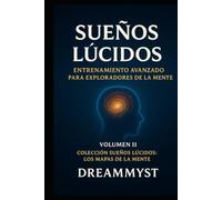 Colección Sueños Lúcidos: Los mapas de la mente: Volumen II - Sueños Lúcidos: entrenamiento avanzado para exploradores de la mente