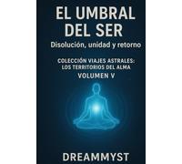 Colección Viajes Astrales: Los territorios del alma: Volumen V - El umbral del ser: Disolución, unidad y retorno