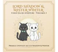 Colecția completă - Volumul 1: Primele 5 aventuri ale lui Shadow & Winter (Lord Shadow & Mister Winter - mult mai mult decât o poveste de colorat.)