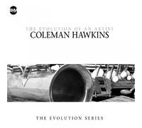 Hawkins - Coleman Hawkins - The Evolution Of An Artist