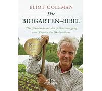 Coleman Eliot Die Biogarten-Bibel: Das Standardwerk für Selbstversorg (Hardback)