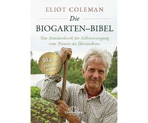 Coleman Eliot Die Biogarten-Bibel: Das Standardwerk für Selbstversorg (Hardback)