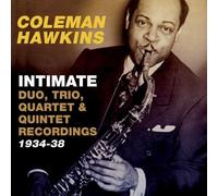 Coleman Hawkins - Intimate: Duo, Trio, Quartet & Quintet recordings 1934-38